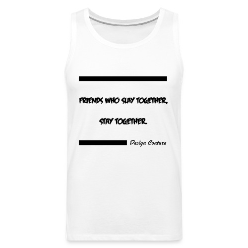 FRIENDS WHO SLAY TOGETHER STAY TOGETHER BLACK - Men's Premium Tank
