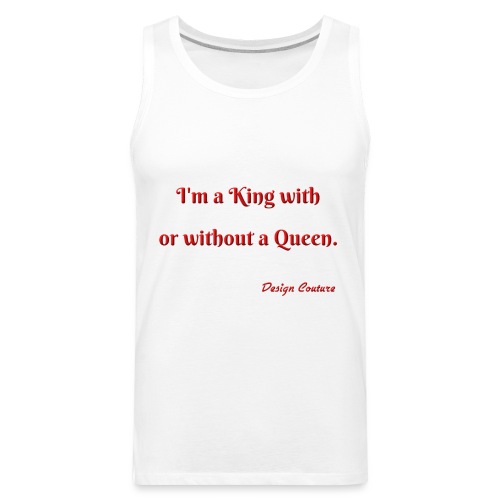 I M A KING WITH OR WITHOUT A QUEEN RED - Men's Premium Tank