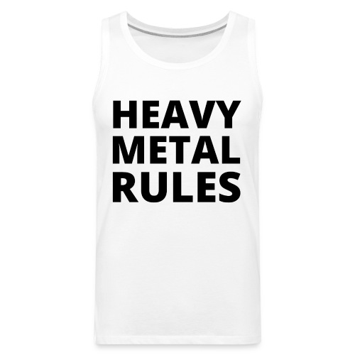 HEAVY METAL RULES (in black letters) - Men's Premium Tank