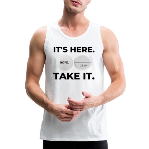 IT'S HERE - TAKE IT (white) - Men's Premium Tank
