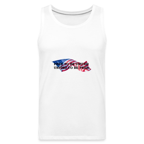 Free to Be United, United to Be Free - Men's Premium Tank