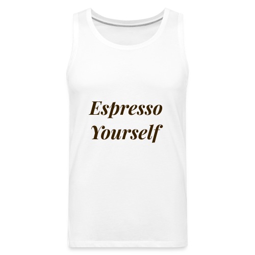Espresso Yourself Women's Tee - Men's Premium Tank
