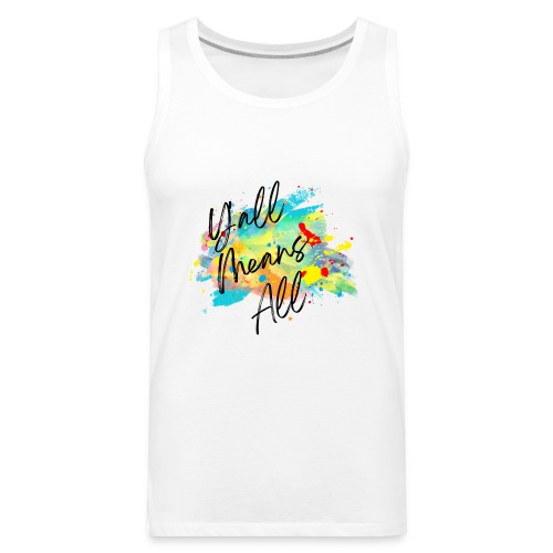 Y'all Means All - Men's Premium Tank