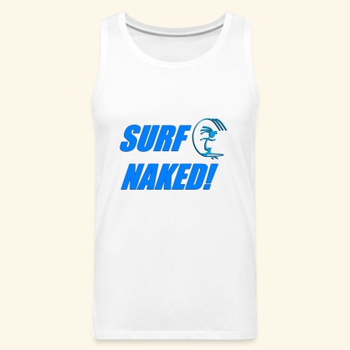 SURF NAKED! - Men's Premium Tank