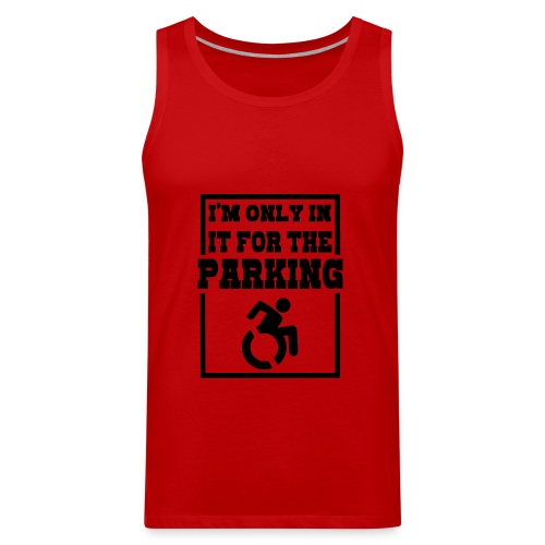 Just in a wheelchair for the parking Humor shirt # - Men's Premium Tank
