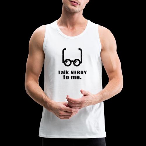 Talk Nerdy (Dirty) to Me | Funny Geek - Men's Premium Tank