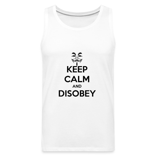 Anonymous Keep Calm And Disobey Thick - Men's Premium Tank