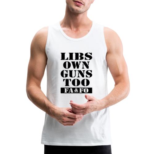 Libs Own Guns Too FAAFO - Men's Premium Tank
