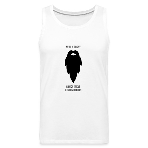 With a great beard comes great responsibility - Men's Premium Tank