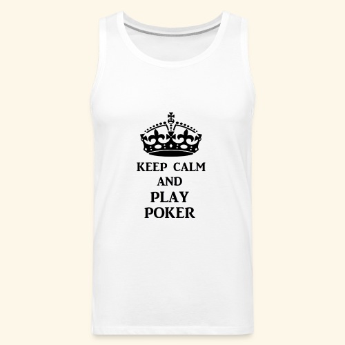 keep calm play poker blk - Men's Premium Tank