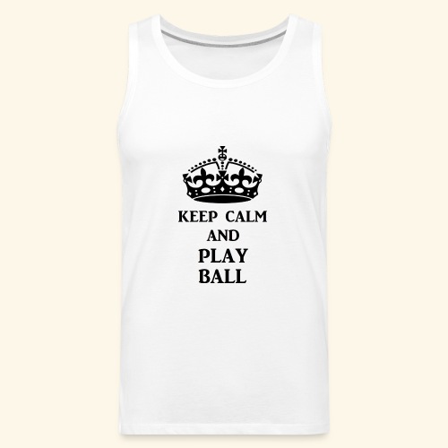 keep calm play ball blk - Men's Premium Tank