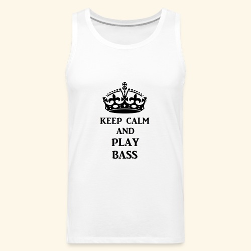keep calm play bass blk - Men's Premium Tank