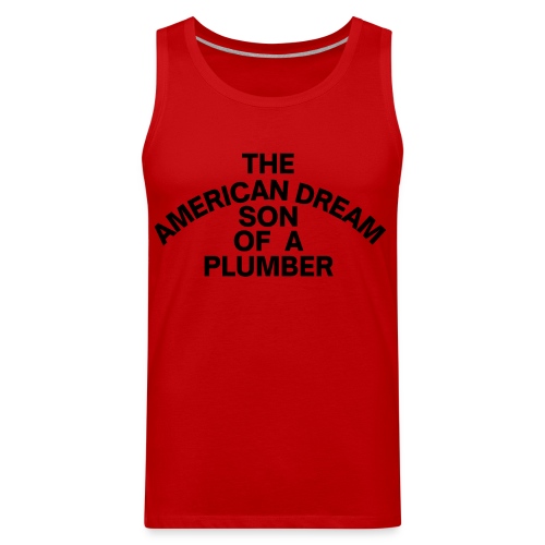 The American Dream Son Of a Plumber - Men's Premium Tank