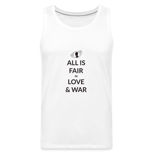 All Is Fair In Love And War - Men's Premium Tank