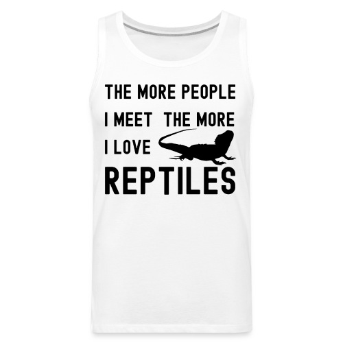The More People I Meet The More I Love Reptiles - Men's Premium Tank