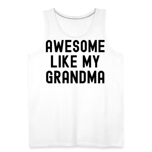 AWESOME LIKE MY GRANDMA in black font - Men's Premium Tank