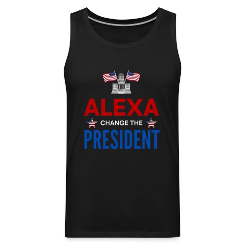 ALEXA, Change The PRESIDENT, White House USA Flags - Men's Premium Tank