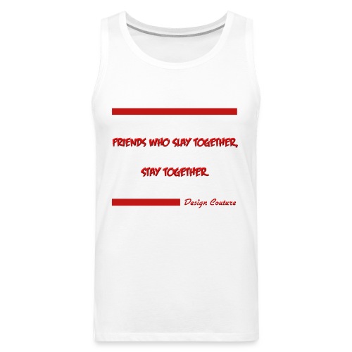 FRIENDS WHO SLAY TOGETHER STAY TOGETHER RED - Men's Premium Tank