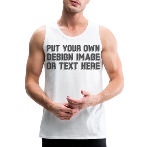 Make your apparel with your design, image and text - Men's Premium Tank