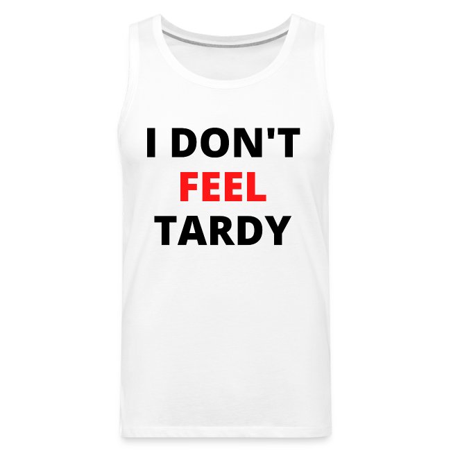 I Don't Feel Tardy (in red & black letters)