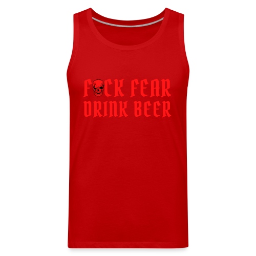Fuck Fear Drink Beer - Red Skull - Men's Premium Tank