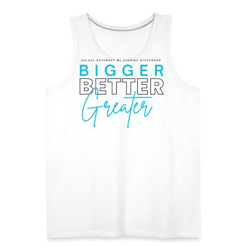 BIGGER BETTER GREATER - Men's Premium Tank