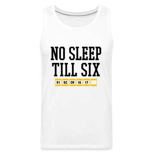 No Sleep Till Six (On White) - Men's Premium Tank