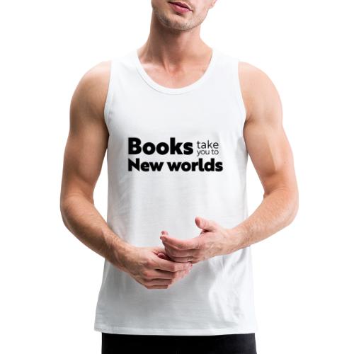 Books Take You to New Worlds (black) - Men's Premium Tank