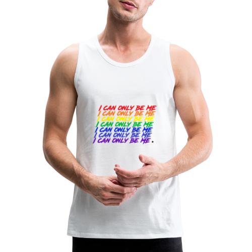 I Can Only Be Me (Pride) - Men's Premium Tank