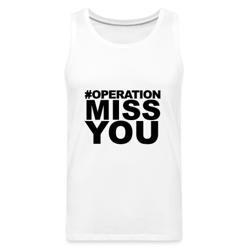 Operation Miss You - Men's Premium Tank