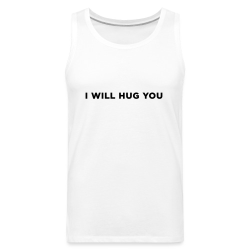I Will Hug You - Men's Premium Tank