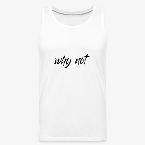 Why Not? For pale shirt - Men's Premium Tank