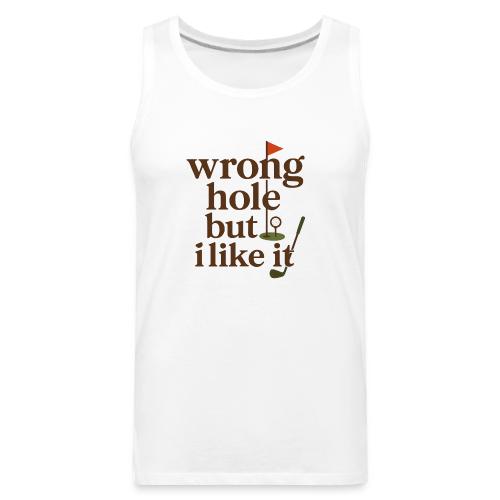 Wrong Hole But I Like It Funny Golf T-Shirt - Men's Premium Tank