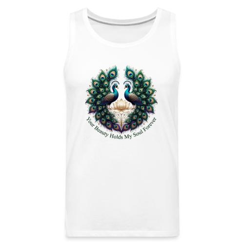 Your Beauty Holds My Soul Peacock Gifts T-Shirt - Men's Premium Tank