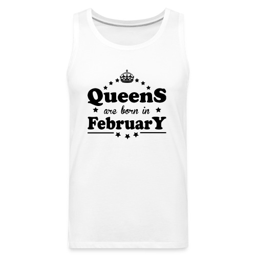 Queens are born in February - Men's Premium Tank