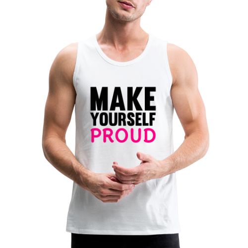 Make Yourself Proud - Men's Premium Tank