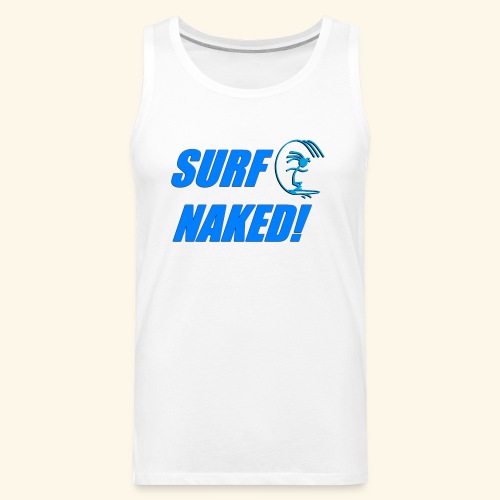 SURF NAKED! - Men's Premium Tank