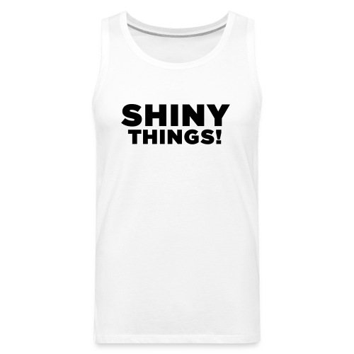 Shiny Things. Funny ADHD Quote - Men's Premium Tank