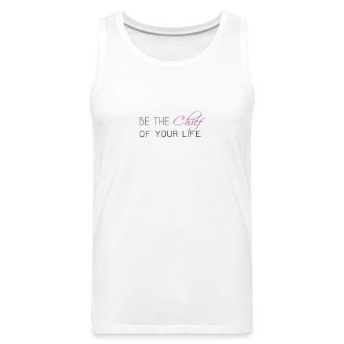 Be_the_Chief_of_your_life_Black_Version - Men's Premium Tank
