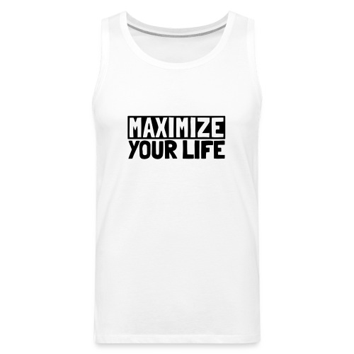 Maximize Your Life - Men's Premium Tank