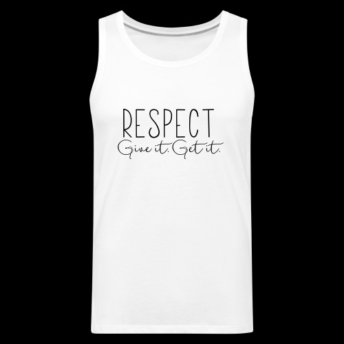 Respect. Give It. Get It. - Men's Premium Tank
