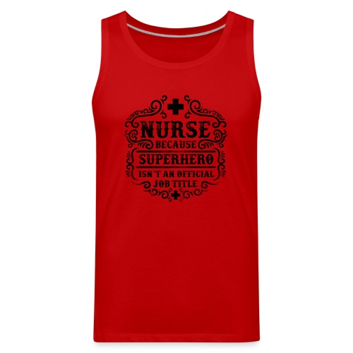 Nurse Funny Superhero Quote - Nursing Humor - Men's Premium Tank