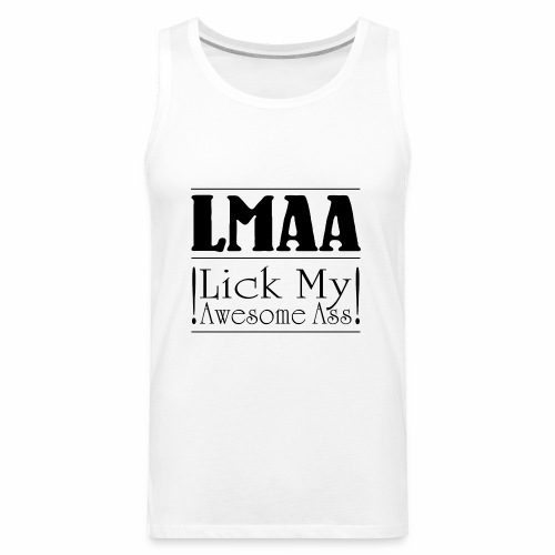 LMAA - Lick My Awesome Ass - Men's Premium Tank