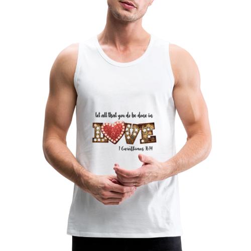 Let all that you do be done in love - Men's Premium Tank