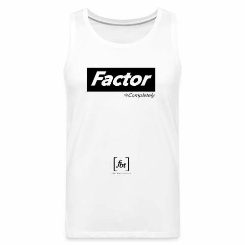 Factor Completely [fbt] - Men's Premium Tank