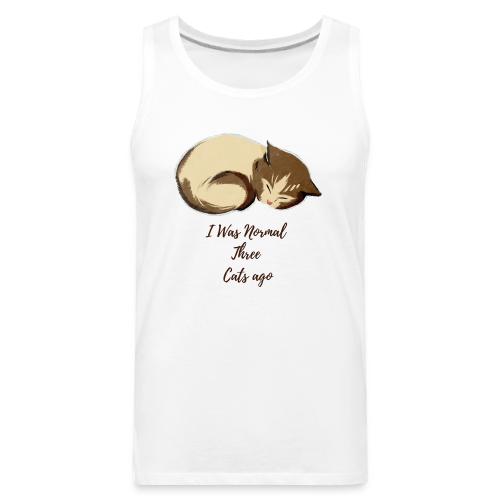I Was Normal Three Cats Ago Funny Cat T-Shirt - Men's Premium Tank