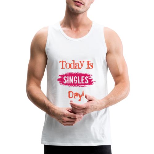 Today Is Singles day | Single Day T-shirt - Men's Premium Tank