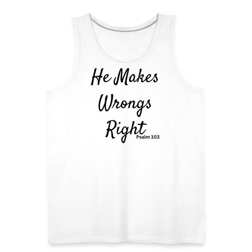plain he makes wrongs right - Men's Premium Tank