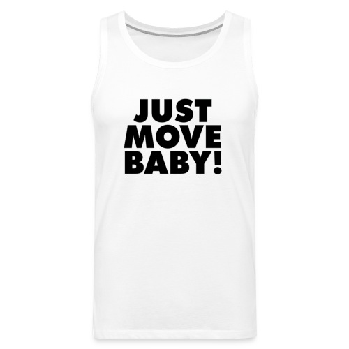 Just Move Baby! - Men's Premium Tank