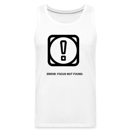ERROR: FOCUS NOT FOUND T-Shirt | Funny Remote Work - Men's Premium Tank